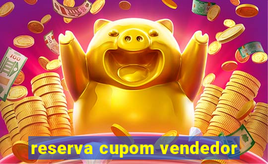 reserva cupom vendedor